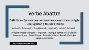 Verbe Abattre - Définition- Conjugaison-Synonymes-Antonymes - exercices corrigés