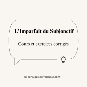 L’Imparfait du Subjonctif : Cours et Exercices corrigés