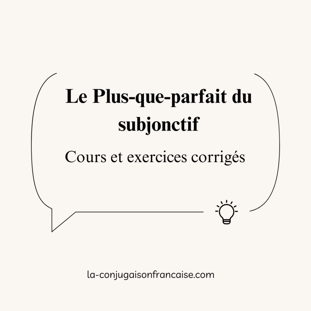 Le Plus-que-parfait du subjonctif- Cours et exercices