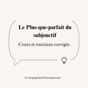 Le Plus-que-parfait du subjonctif- Cours et exercices
