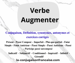 Verbe augmenter conjugaison, définition, synonymes, antonymes et exercices corrigés
