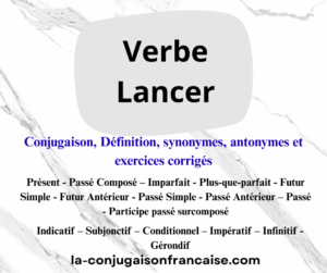 Verbe lancer conjugaison, définition, synonymes, antonymes et exercices corrigés