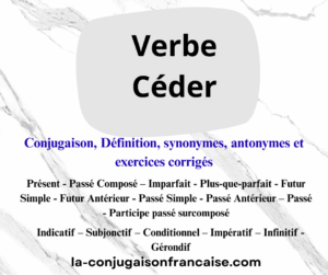 Verbe céder conjugaison, définition, synonymes, antonymes et exercices corrigés