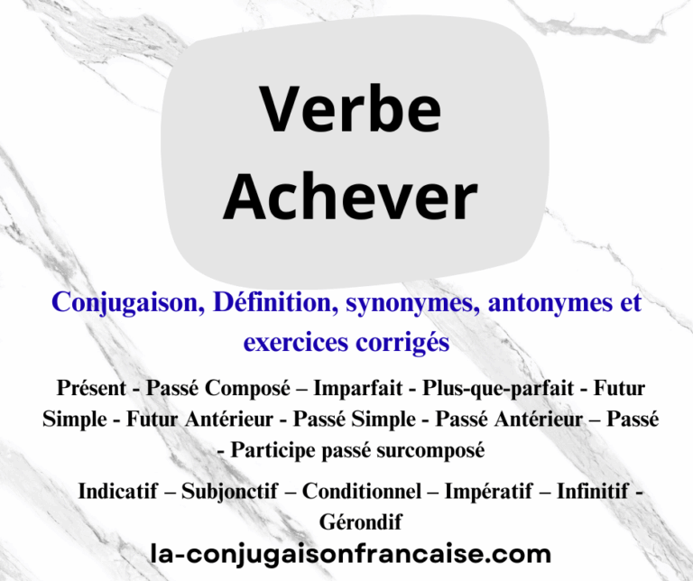 Verbe achever conjugaison, définition, synonymes, antonymes et exercices corrigés
