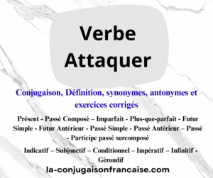 Verbe attaquer conjugaison, définition, synonymes, antonymes et exercices corrigés