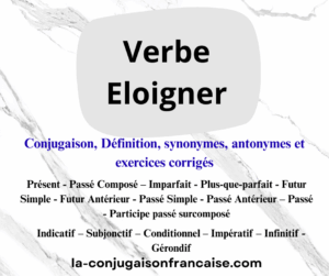Verbe éloigner conjugaison, définition, synonymes, antonymes et exercices corrigés