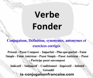 Verbe fonder conjugaison, définition, synonymes, antonymes et exercices corrigés