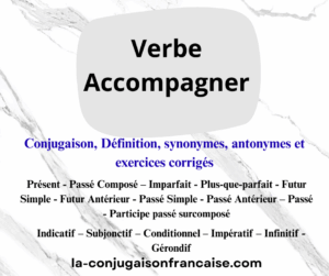 Verbe accompagner conjugaison, définition, synonymes, antonymes et exercices corrigés
